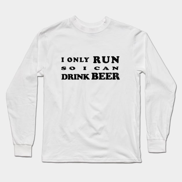 I only run so I can Drink Beer Long Sleeve T-Shirt by ThatGuyTemp